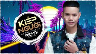 Kiếp Người Remix - Lã Phong Lâm x DJ Thái Hoàng