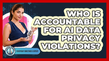 Who Is Accountable For AI Data Privacy Violations? - Everyday Bioethics Expert