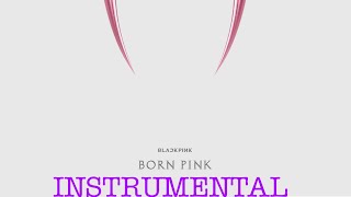 BLACKPINK - BORN PINK (FULL ALBUM) [INSTRUMENTAL VERSION]