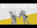 What is History for?