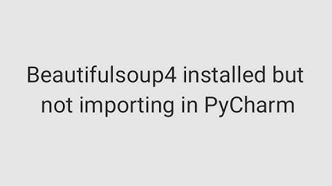 BeautifulSoup4 Not Importing in PyCharm? Here’s How to Fix It!