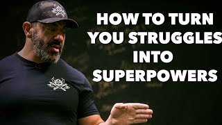 How to Turn Your Struggles into Superpowers