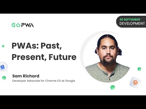 PWAs Past, Present, Future | Sam Richard | GoPWA Online Conference