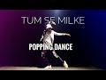 Tumse milke dilka  popping dance  maikel suvo dance choreography