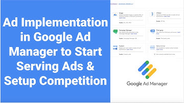 Ad Implementation in Google Ad Manager to Start Serving Ads