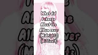 What did I change about the Taylor swift album cover midnights edition #taylorswift #taylorsversion