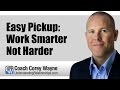 Easy Pickup: Work Smarter Not Harder