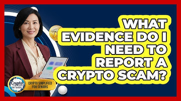 What Evidence Do I Need To Report A Crypto Scam?