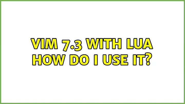 Vim 7.3 with Lua: How do I use it?