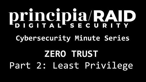 principia/RAID Cybersecurity Minute Series: Zero Trust Security Model - Least Privilege
