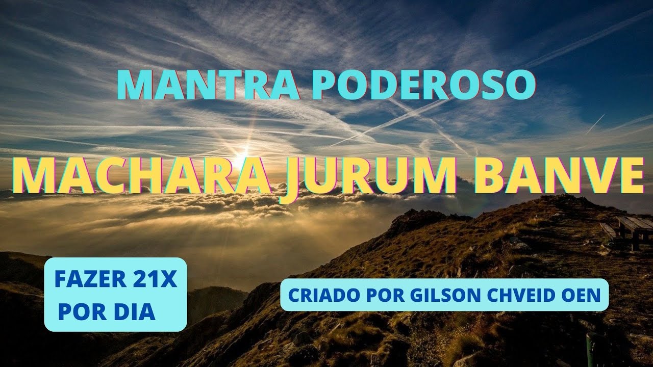 MANTRA PODEROSO 🌞 MACHARA JURUM BANVE 🌞GILSON CHVEID OEN 🌞 21X YouTube