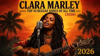 Clara Marley – Top 10 Reggae Songs of All Time (2026) | Roots Reggae Classics Collection