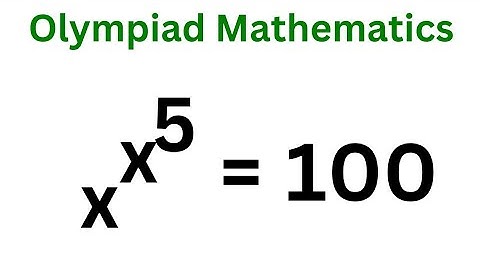 Math Olympiad Challenge x^x^5 = 100 | Quick Trick...