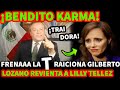 ¡BENDITO KARMA! FRENAAA LA  T R A I C I 0 N A  GILBERTO LOZANO REVIENTA A LILLY TELLEZ
