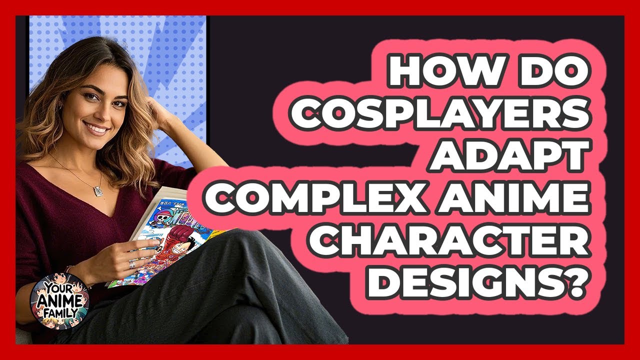 How Do Cosplayers Adapt Complex Anime Character Designs? - Your Anime Family