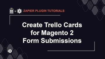 Create Trello Cards from Magento 2 Submissions | Zapier Plugin Tutorial #3