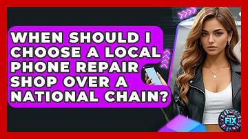When Should I Choose a Local Phone Repair Shop Over a National Chain? | Phone Fix and Features