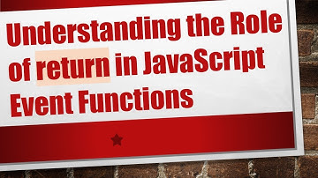 Understanding the Role of return in JavaScript Event Functions