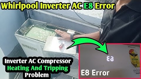 How To Fix Whirlpool Inverter AC E8 error code, Inverter AC Compressor Heating And Tripping Problem