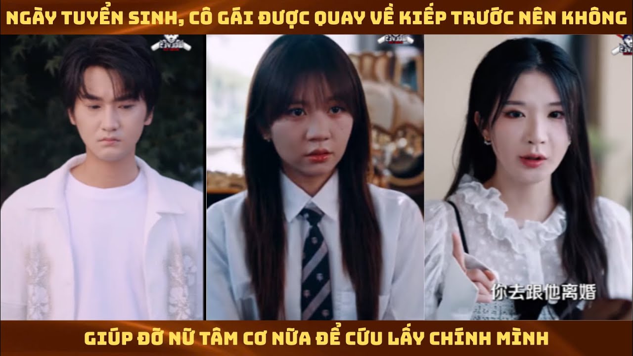 Ngày Tuyển Sinh, Cô gái được quay về kiếp trước nên không giúp đỡ nữ tâm cơ nữa để cứu lấy chính mìn