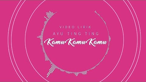 Ayu Ting Ting - Kamu Kamu Kamu (Official Lyric Video)