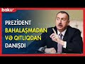 Prezident bahalaşmadan və qıtlıqdan danışdı - BAKU TV