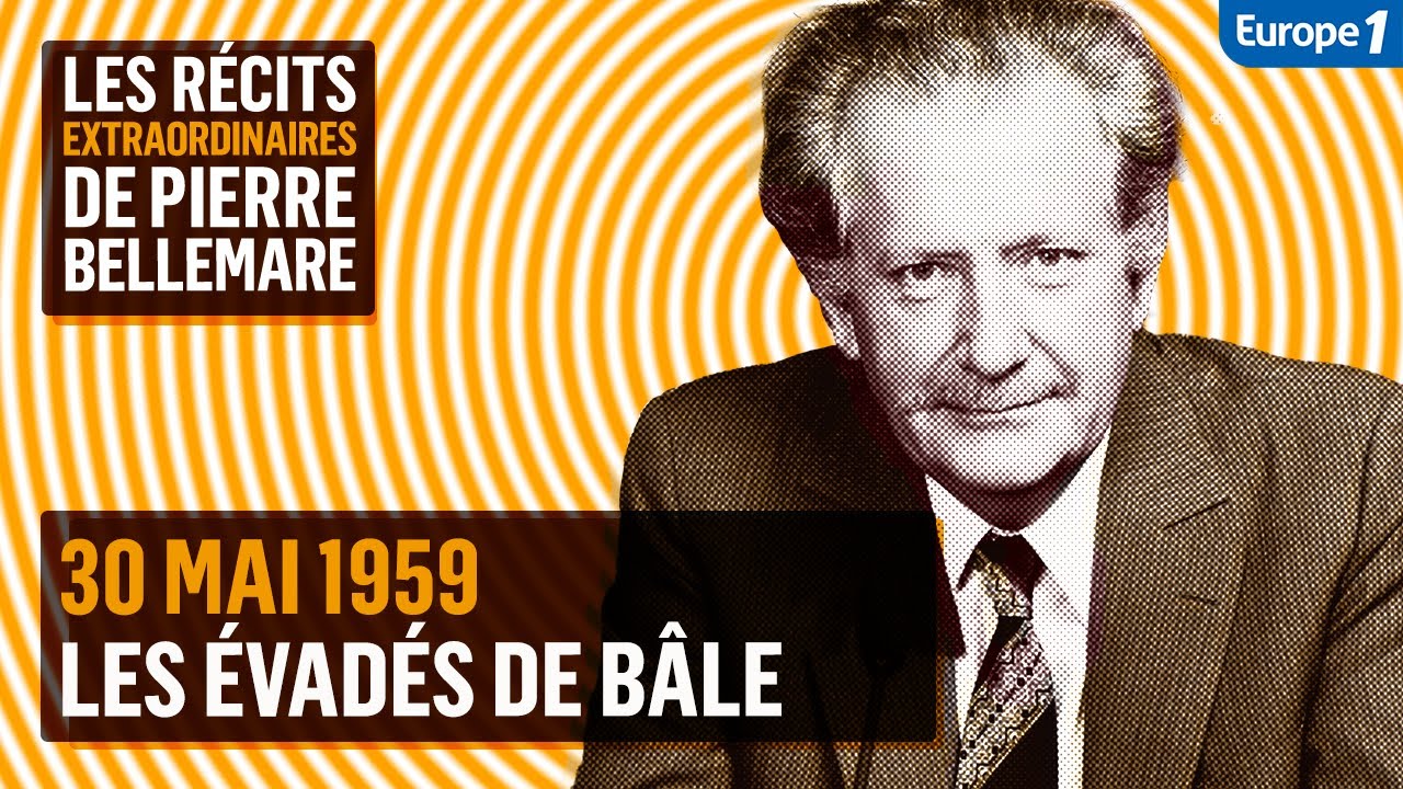 Les évadés de Bâle - Les récits extraordinaires de Pierre Bellemare