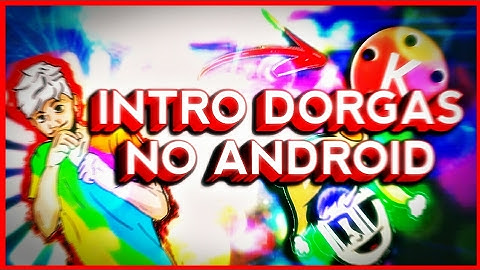 Como Fazer Intro Dorgas No Android #Pt1(Montando A Intro)