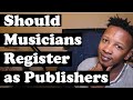 Should musicians register as publishers