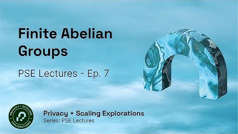 PSE Lectures - Ep 7 -Deep dive into Finite Abelian Groups and it