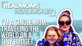I'm A Single Mom Traveling The World On A Budget | Real Moms Real Money | Parents