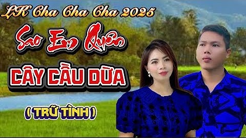 LK Sao Em Quên Cây Cầu Dừa | Vũ Duy Long & Diễm Trang ( LK Cha Cha Cha 2025 )