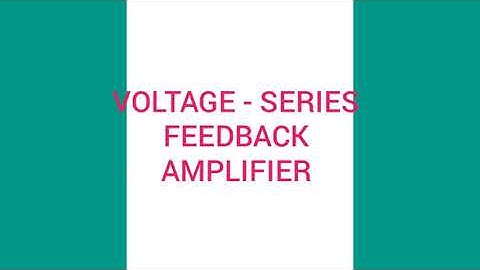 Voltage Series Feedback Amplifiers-Input and Output Resistances