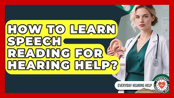 How To Learn Speech Reading For Hearing Help? - Everyday Hearing Help