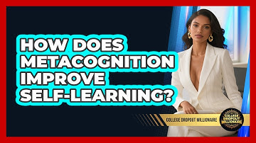 How Does Metacognition Improve Self-learning? - College Dropout Millionaire