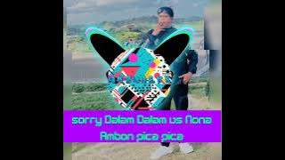 Dj Sorry Dalam Dalam X Nona Ambon Pica Pica Remix Full Bass