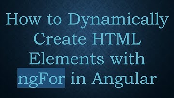 How to Dynamically Create HTML Elements with ngFor in Angular