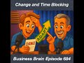Change and Time Blocking: Business Brain 684