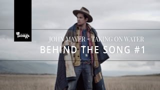 John Mayer, Taking On Water - Behind The Song #1