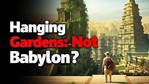 The Real Location of the Hanging Gardens of Babylon
