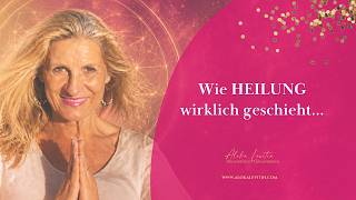 Wie Heilung wirklich geschieht...