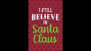 I Still Believe In Santa Claus