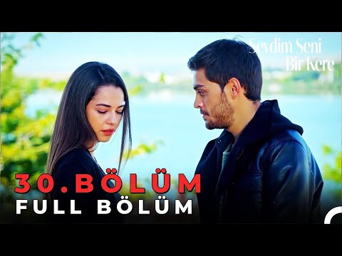 Sevdim Seni Bir Kere - 30. Bölüm