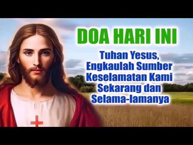 DOA HARI INI (5)🟢Tuhan Yesus, Engkaulah Sumber Keselamatan Kami Sekarang dan Selamanya | Doa Katolik class=