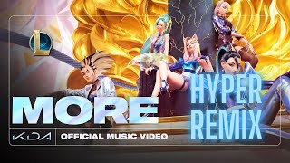 K/DA - MORE - HYPER REMIX