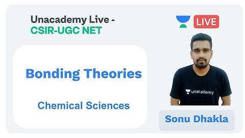 Bonding Theories | Chemical Sciences | Unacademy Live - CSIR UGC NET |  Sonu Dhakla