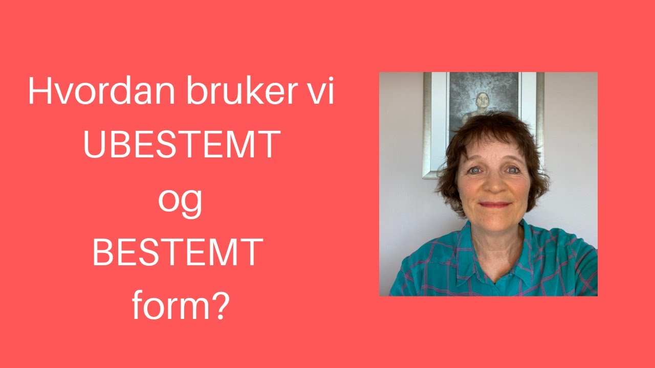 Maries video 15: BESTEMT og UBESTEMT form