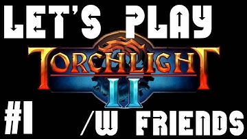 TORCHLIGHT 2 w/ Friends | EMBERMAGE | Part 1 | Gameplay PC