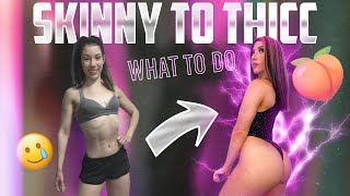 HOW TO GO FROM SKINNY TO THICC