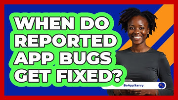 When Do Reported App Bugs Get Fixed?